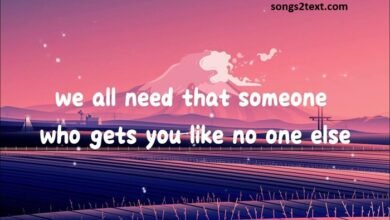 we all need that someone who gets you like no one else lyrics