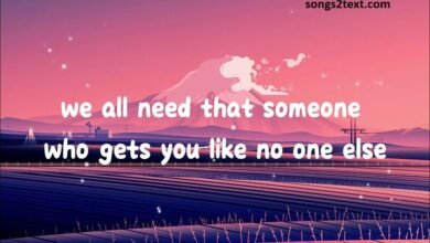 we all need that someone who gets you like no one else lyrics